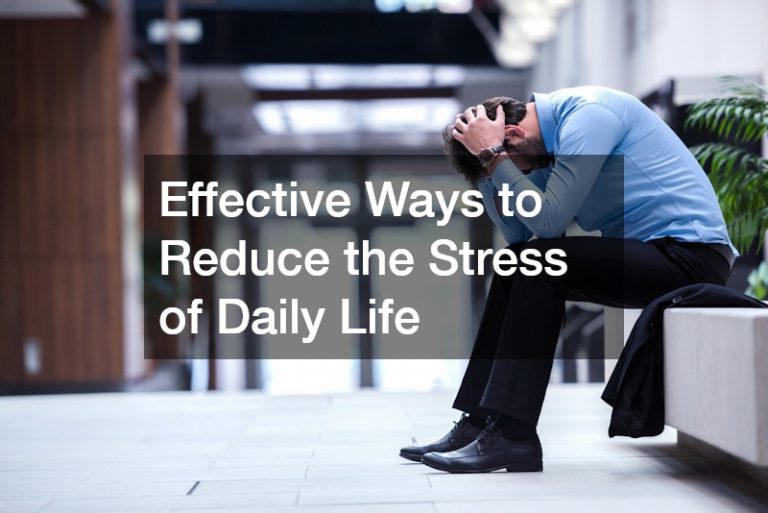 Effective Ways to Reduce the Stress of Daily Life